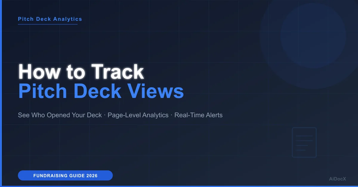 How to Track Pitch Deck Views: See Who Opened Your Deck and What They Read (2026)