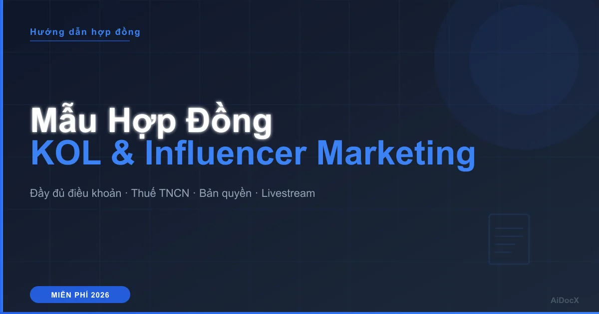 Mẫu Hợp Đồng KOL & Influencer Marketing Miễn Phí 2026: Điều Khoản Quan Trọng Cần Biết